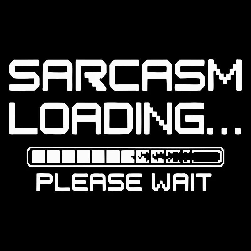 Sarcasm Loading Please Wait Funny Quote Design