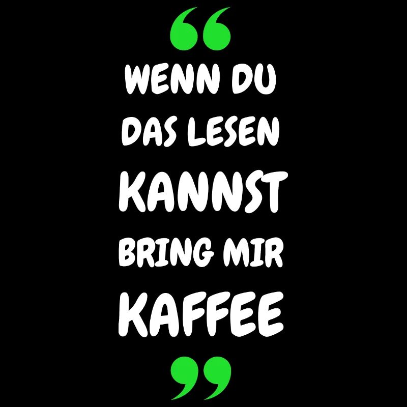 Wenn du das lesen kannst bring mir Kaffee