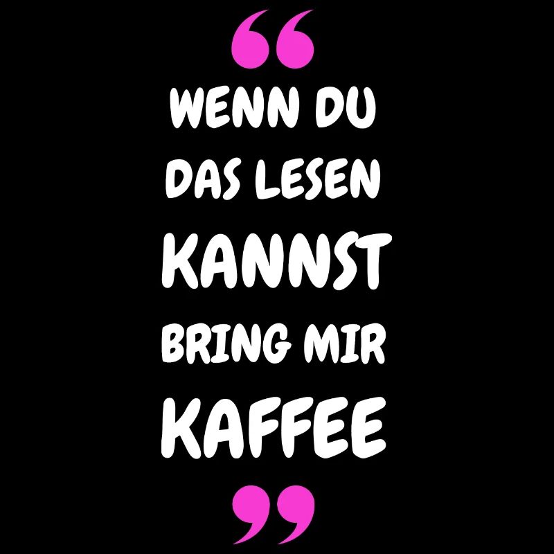 Wenn du das lesen kannst bring mir Kaffee