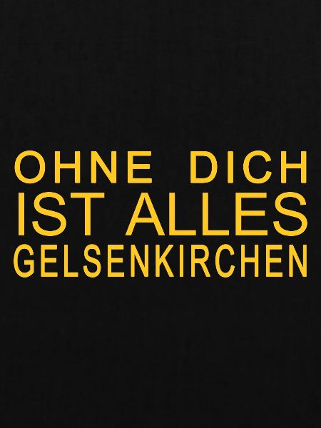 Ohne dich ist alles Gelsenkirchen