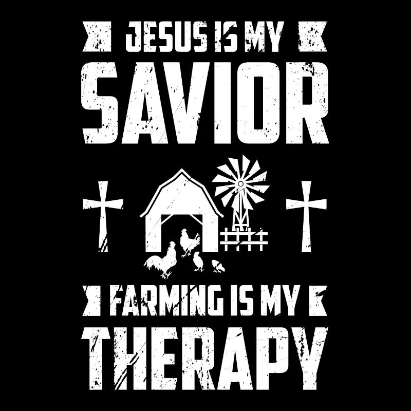 Jesus is my savior Farm work is my therapi