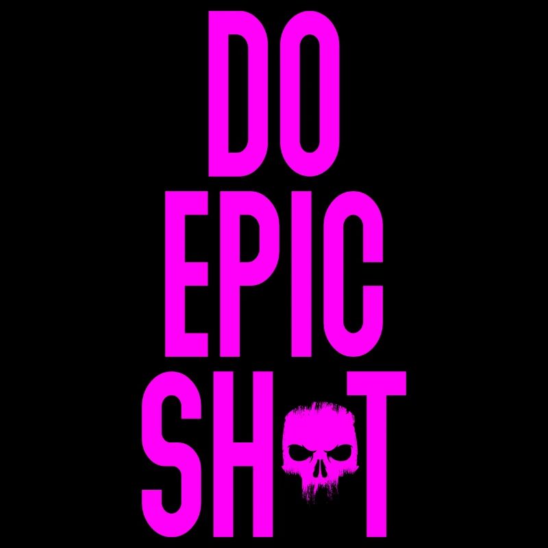 Lustige Sprüche - DO EPIC SHIT