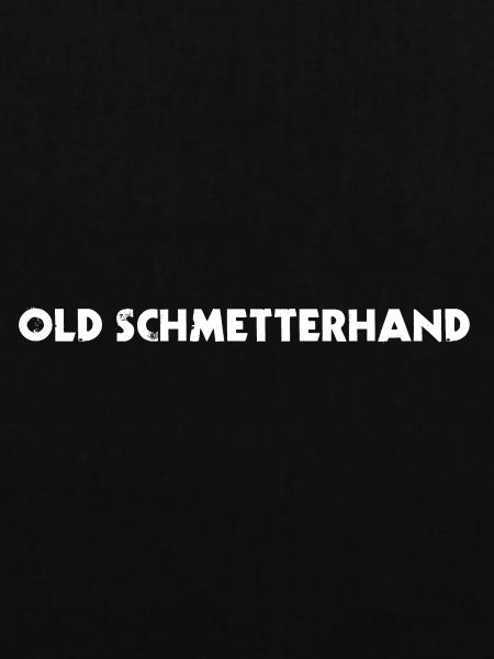 OLD SCHMETTERHAND
