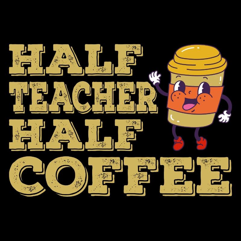 Teachers Day Half Teacher Half Coffee