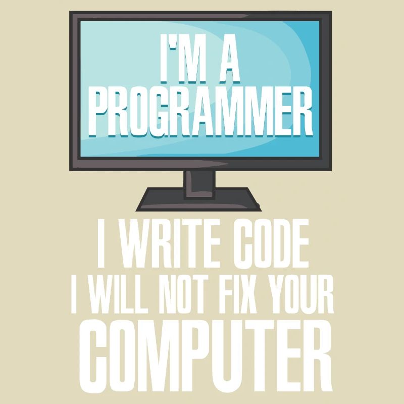 I'm A Programmer I Write Code I Will Not Fix Your