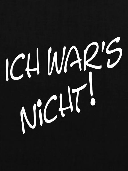 ICH WAR'S NICHT!