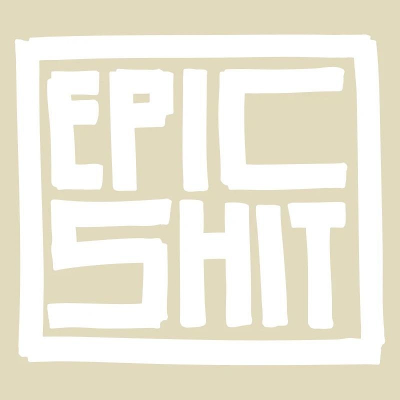 EPIC SHIT