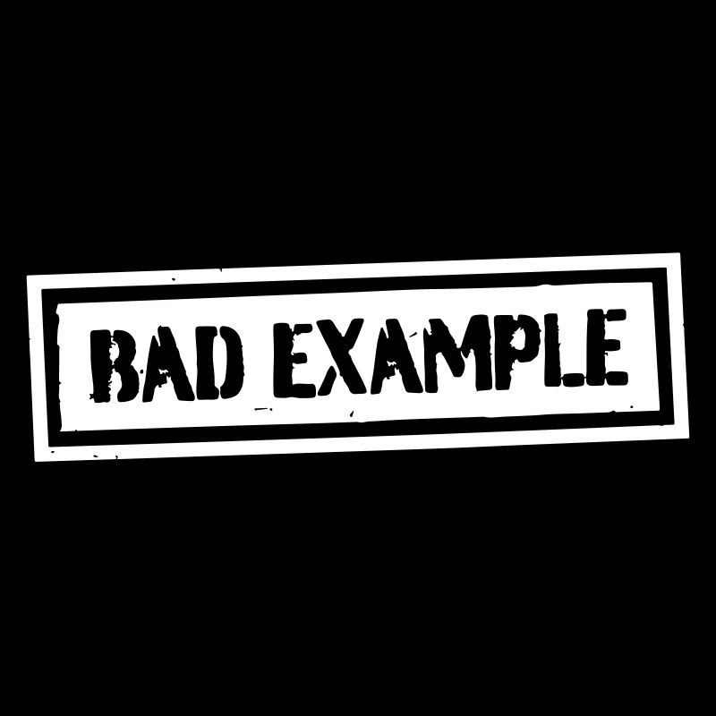 BAD EXAMPLE