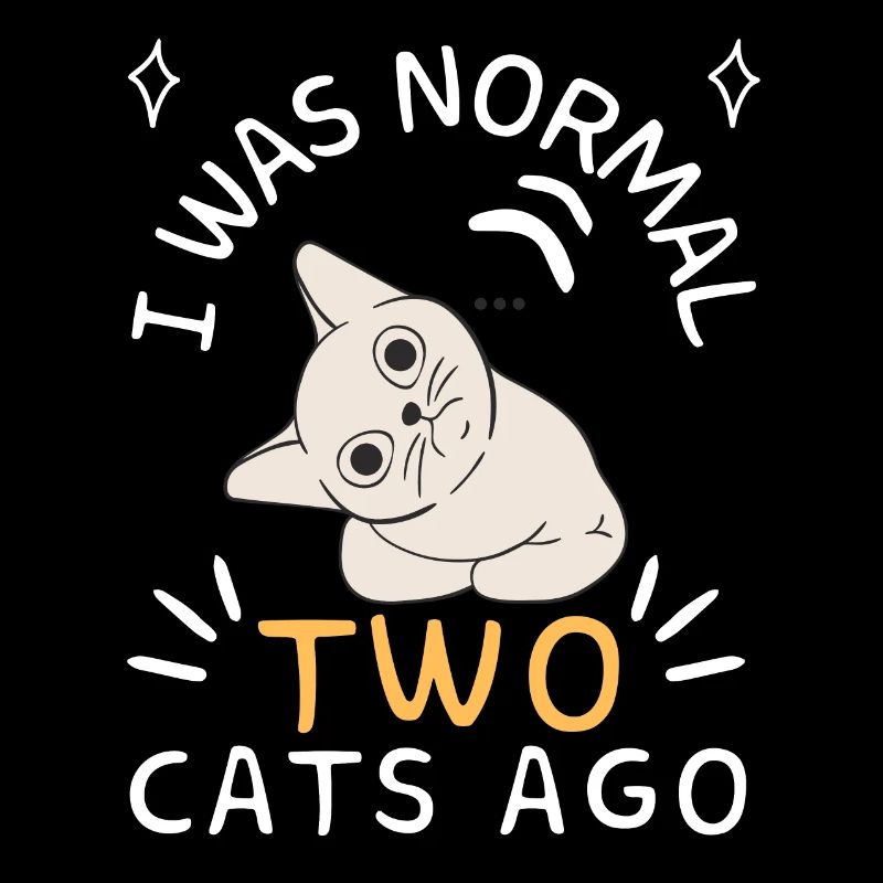 I was normal two cats ago