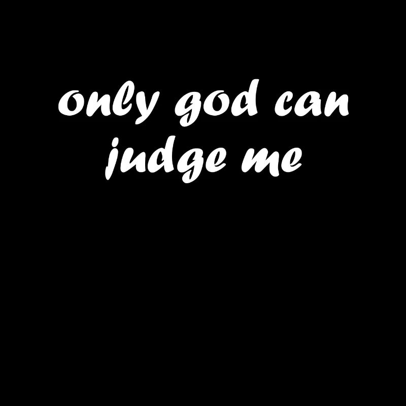 only god can judge me