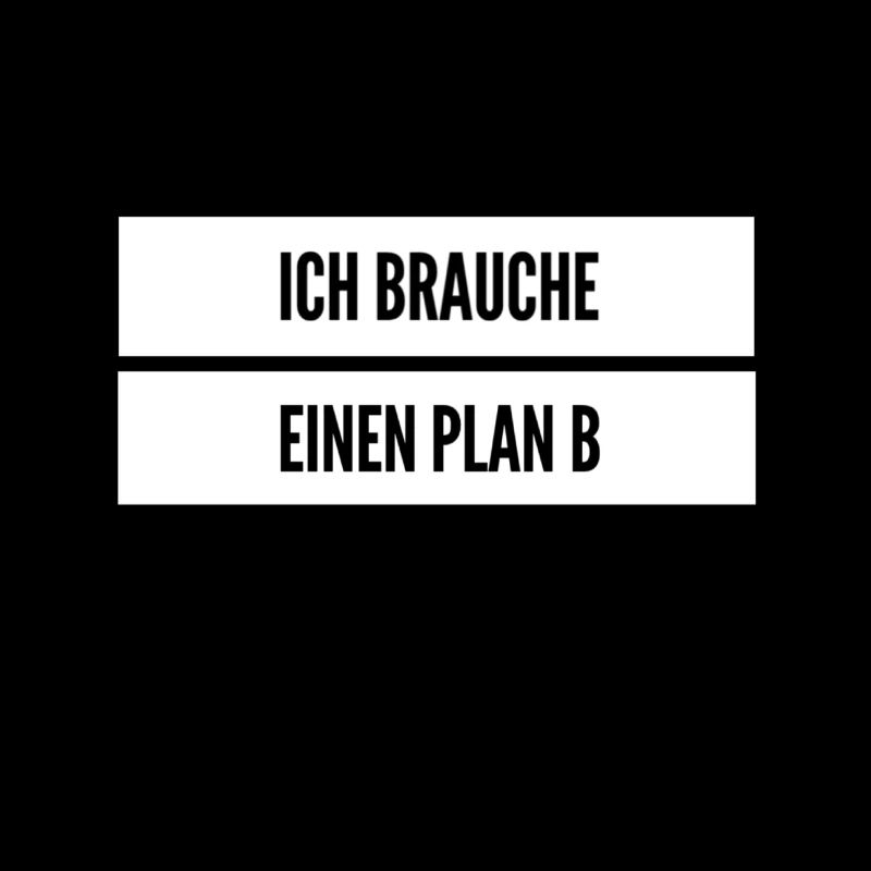 Plan B muss her