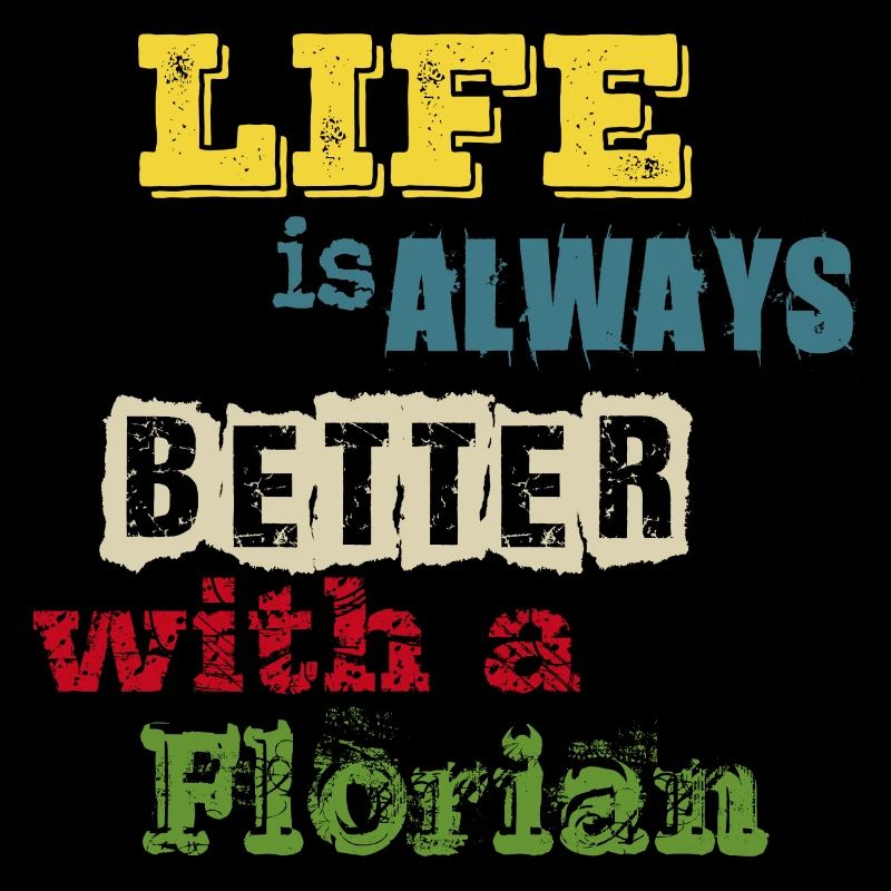 life is always better with a Florian