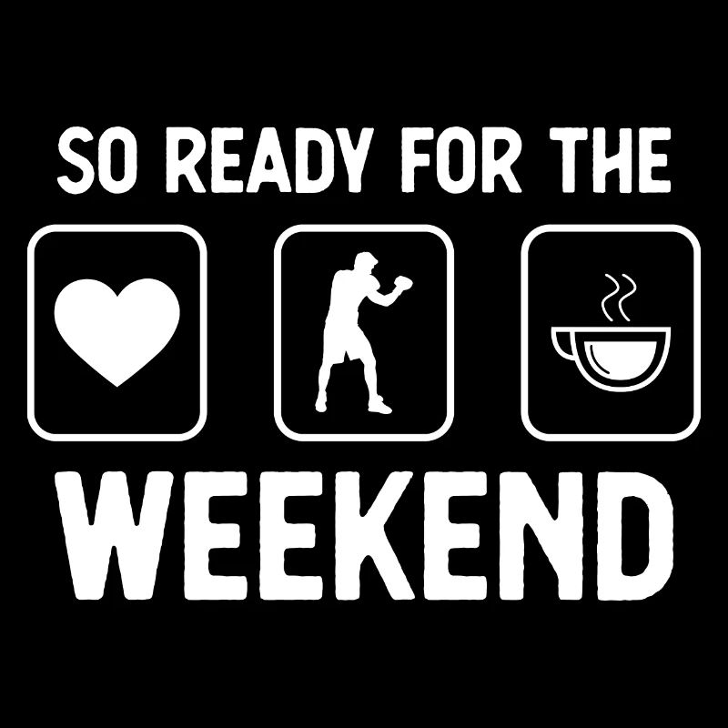 So ready for the weekend - Coffee - Guy Boxing