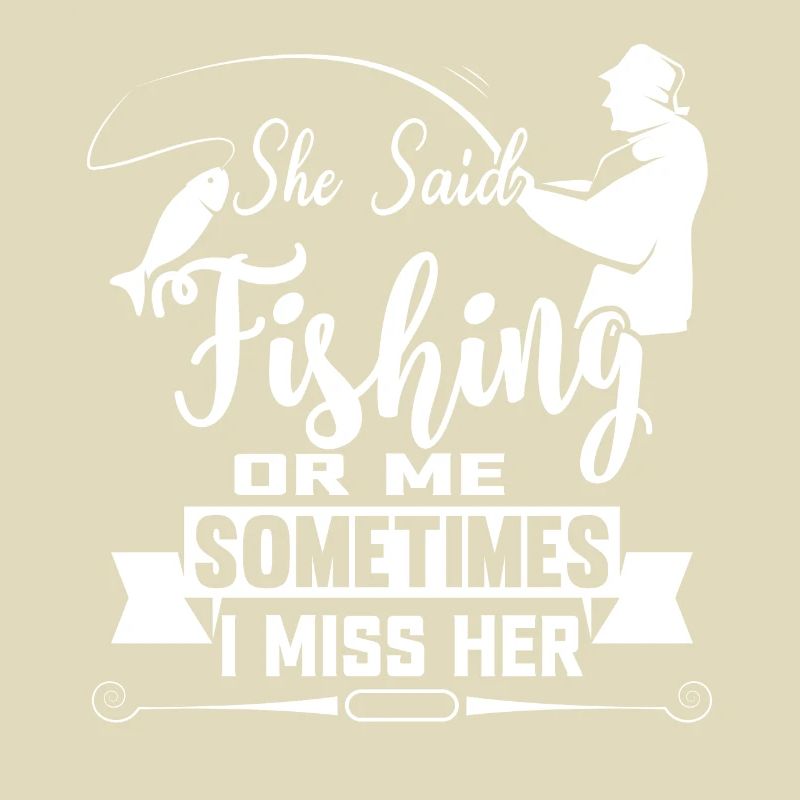 Sie sagte: "Angeln oder ich, manchmal vermisse ich