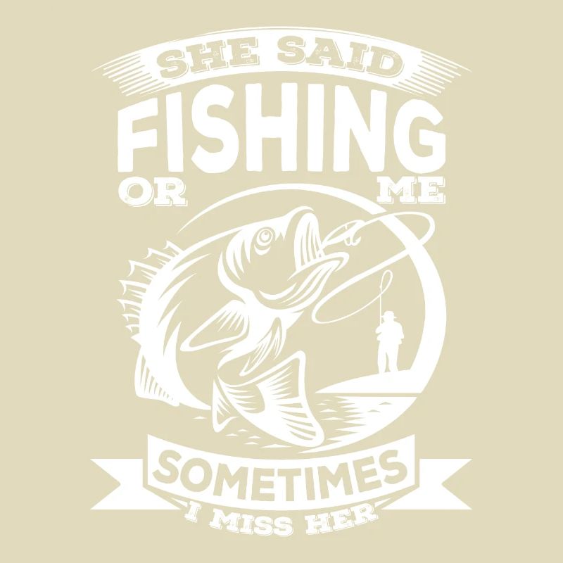 Sie sagte: "Angeln oder ich, manchmal vermisse ich