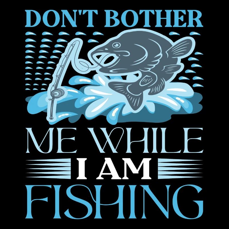 Don't disturb me while fishing -