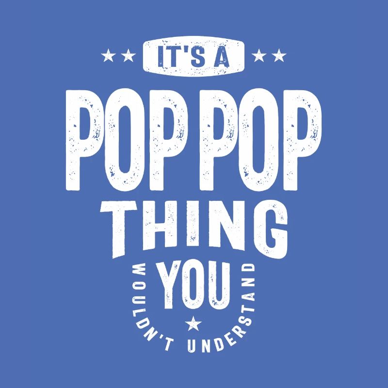 Pop-Pop Thing You Wouldn't Understand