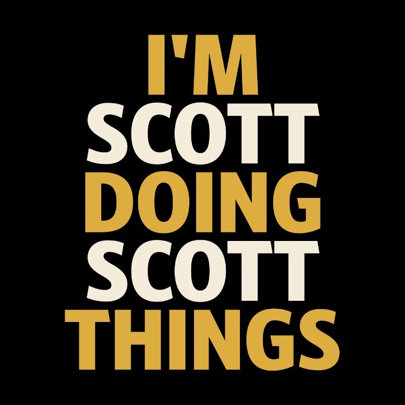 I'm Scott Doing Scott Things Funny Scott Name