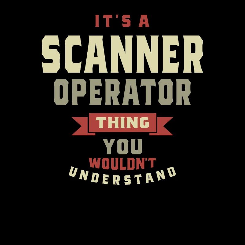Opérateur de scanner : une chose que vous ne comprendriez pas