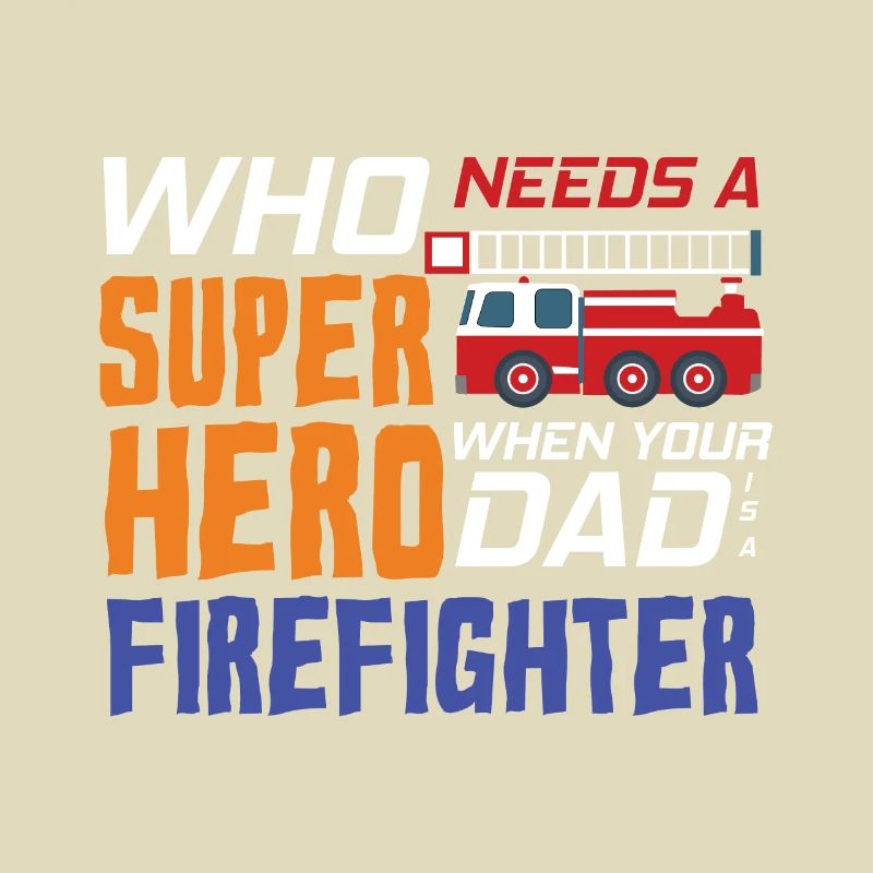 My dad is a firefighter