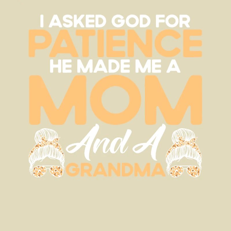 Ich bat Gott um Geduld Mutter & Großmutter Geschen