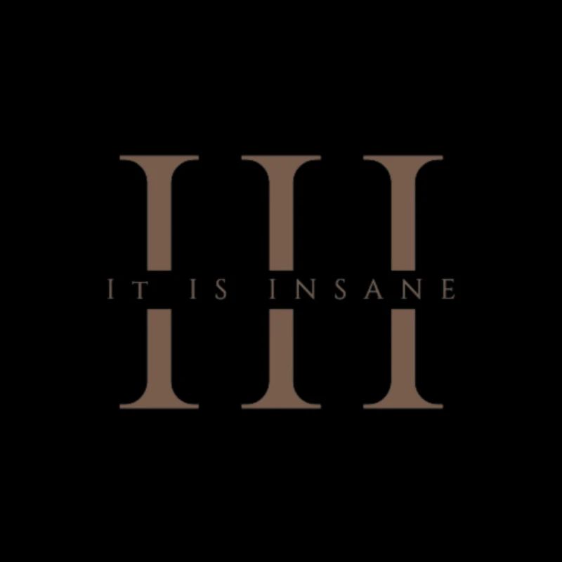 It Is Insane