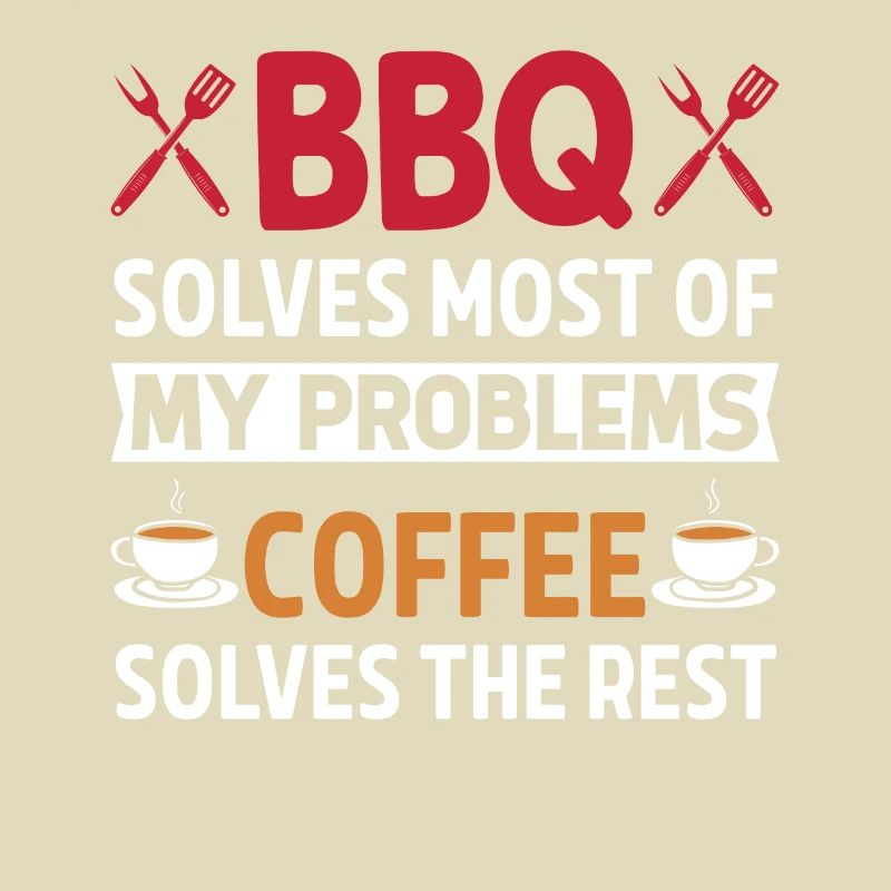 BBQ solves most of my problems, coffee solves d