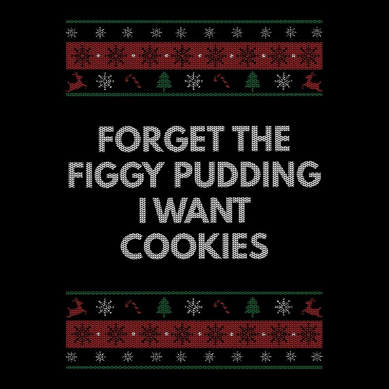 Forget fig pudding I want biscuits Weihnac