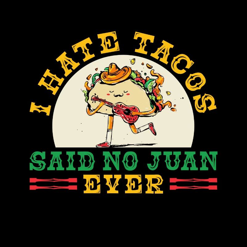 I Hate Tacos Said No Juan Ever Funny Cinco De Mayo