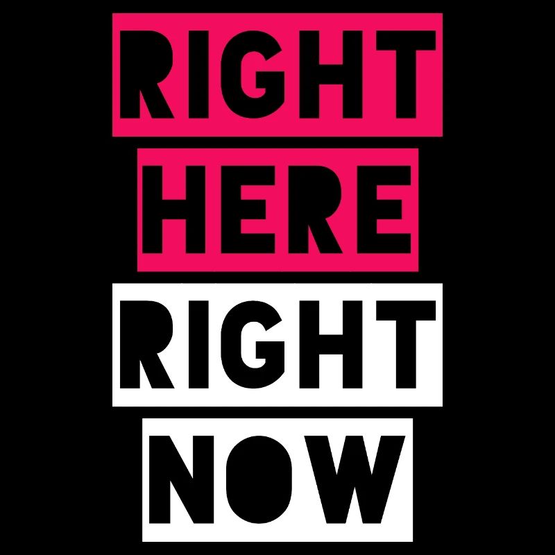 RIGHT HERE RIGHT NOW