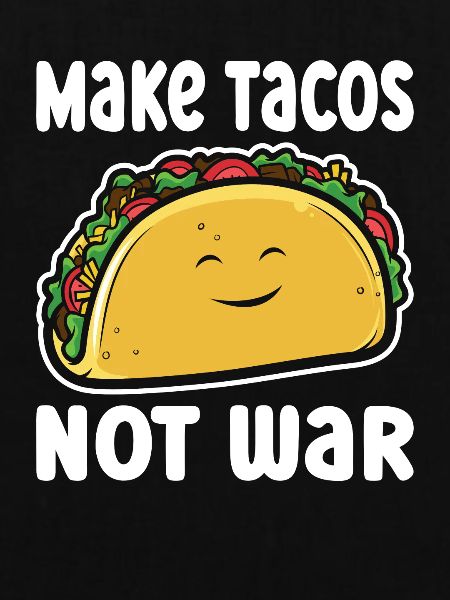 Make Tacos Not War