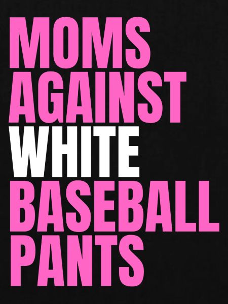 Moms Against White Baseball Pants