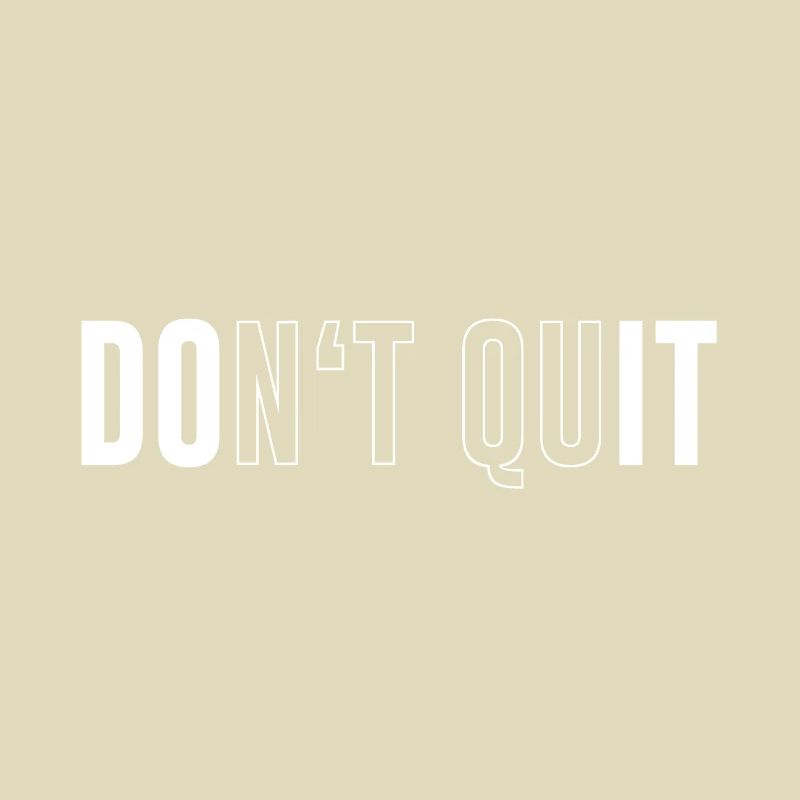 Dont Quit Dont Quit Do Do It