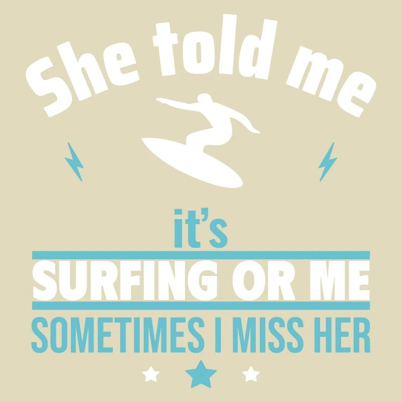 Sie sagte, es ist das Surfen oder ich