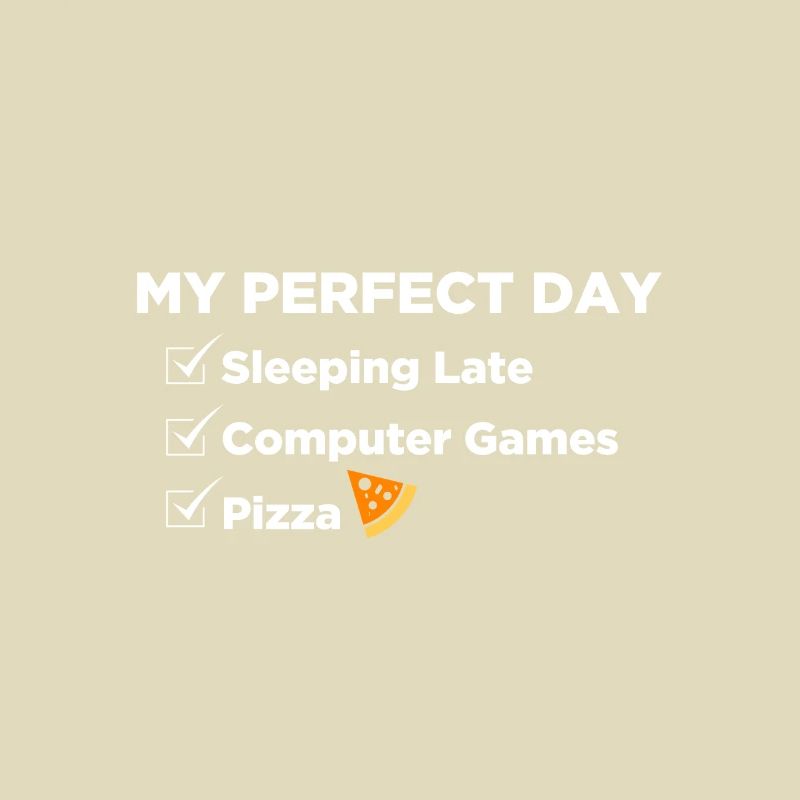 Perfect day: sleeping in, computer games, pizza