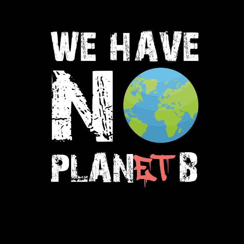 WE HAVE NO PLANET B