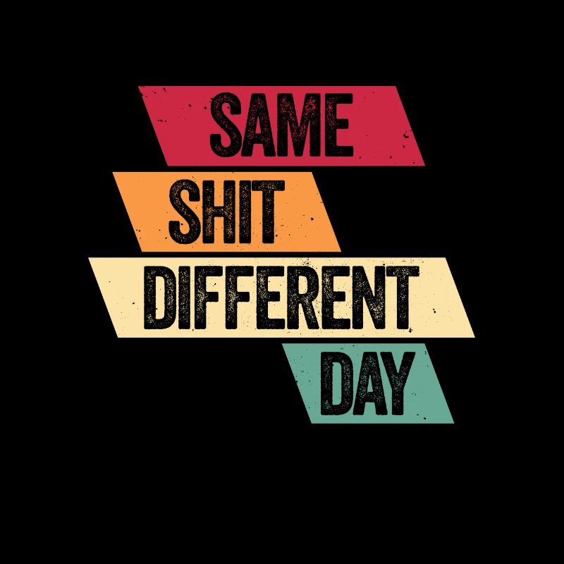 Same Shit - Different Day