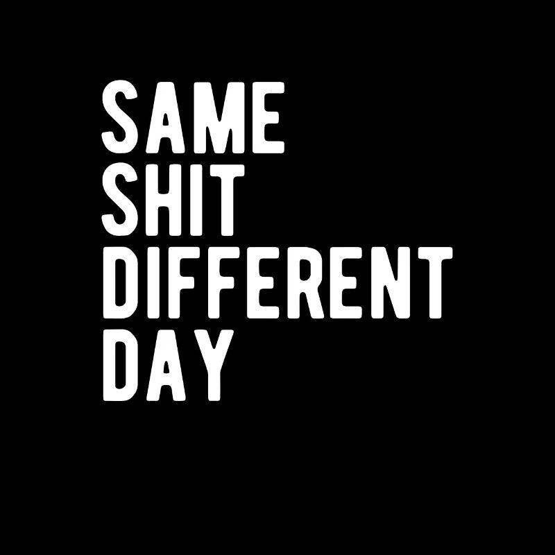 Same Shit - Different Day
