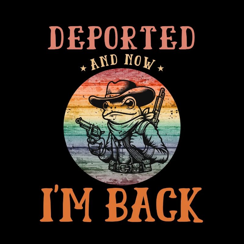 Deported And Now I'm Back Funny Design