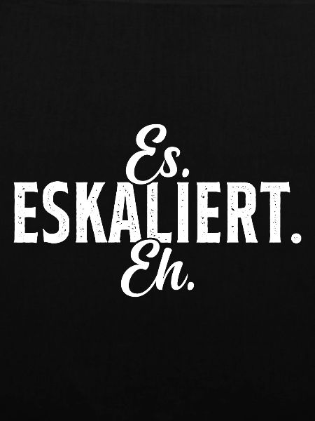 ES Eskaliert Eh