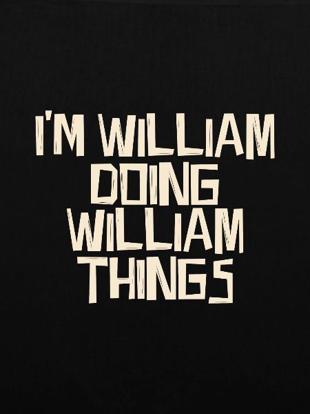 I'm William doing William things