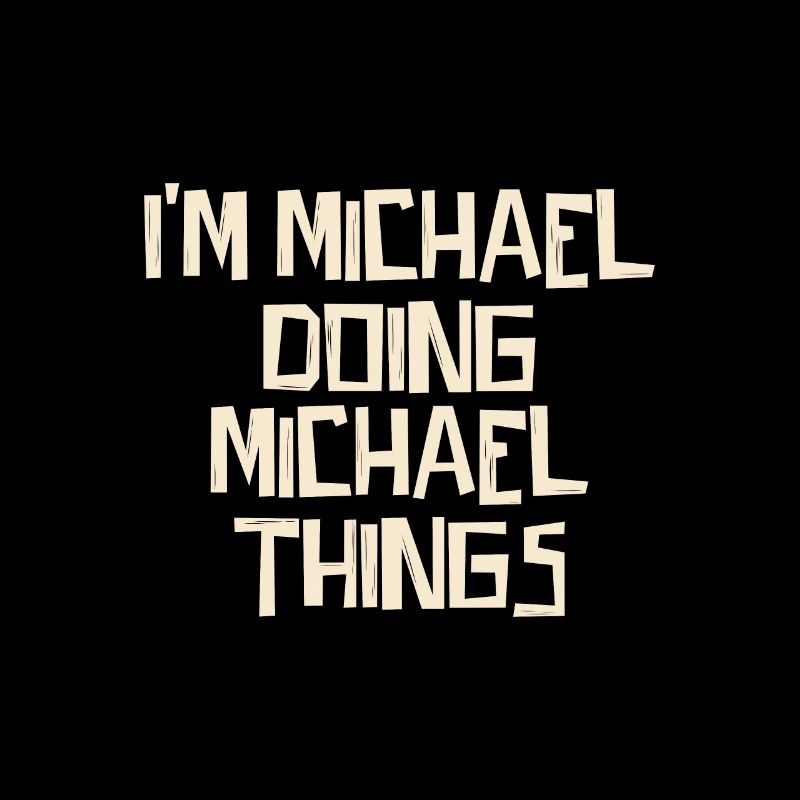 I'm Michael doing Michael things
