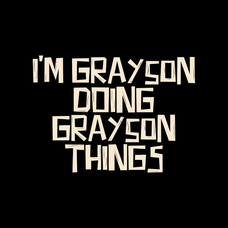 I'm Grayson doing Grayson things