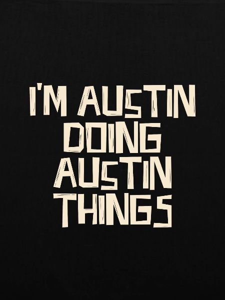 I'm Austin doing Austin things