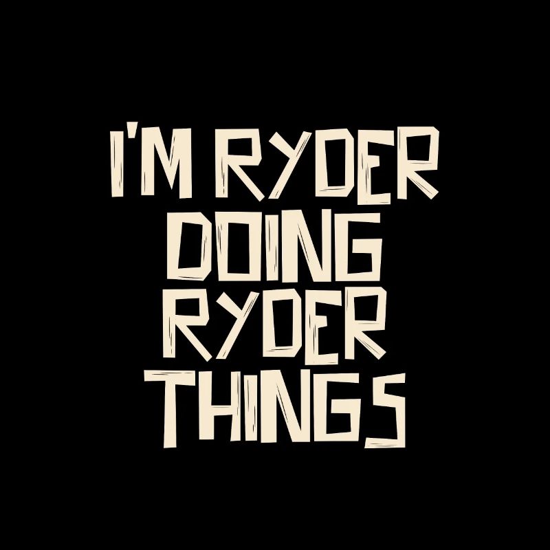 I'm Ryder doing Ryder things