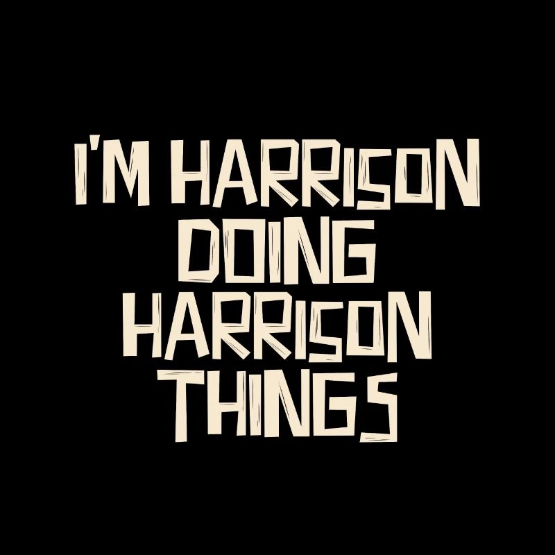 I'm Harrison doing Harrison things