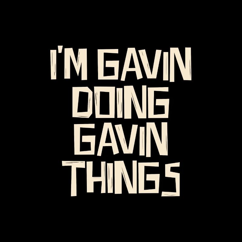 I'm Gavin doing Gavin things