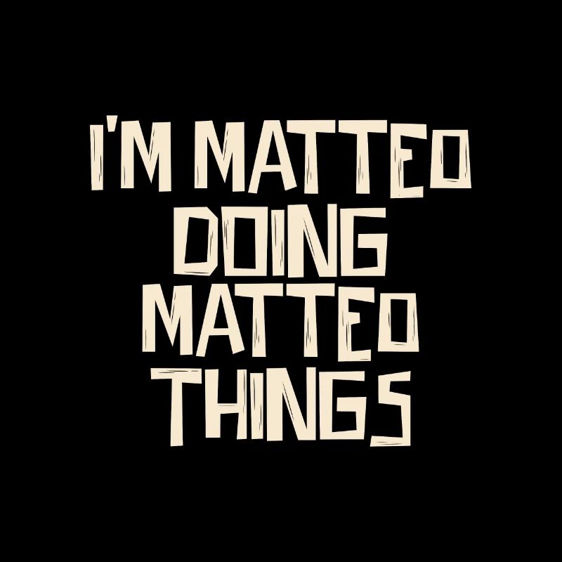 I'm Matteo doing Matteo things