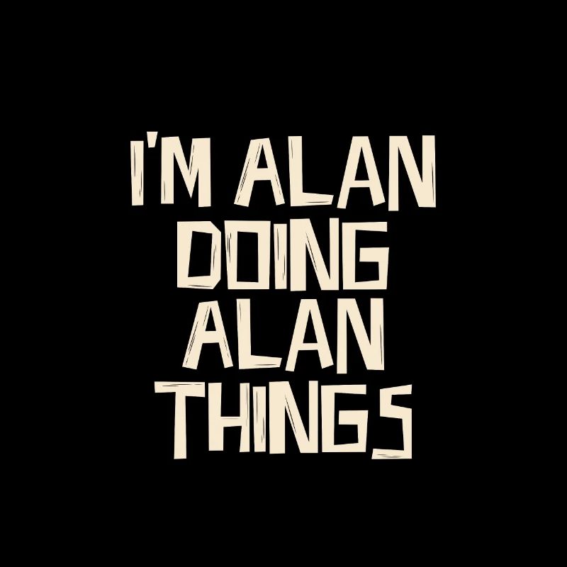 I'm Alan doing Alan things