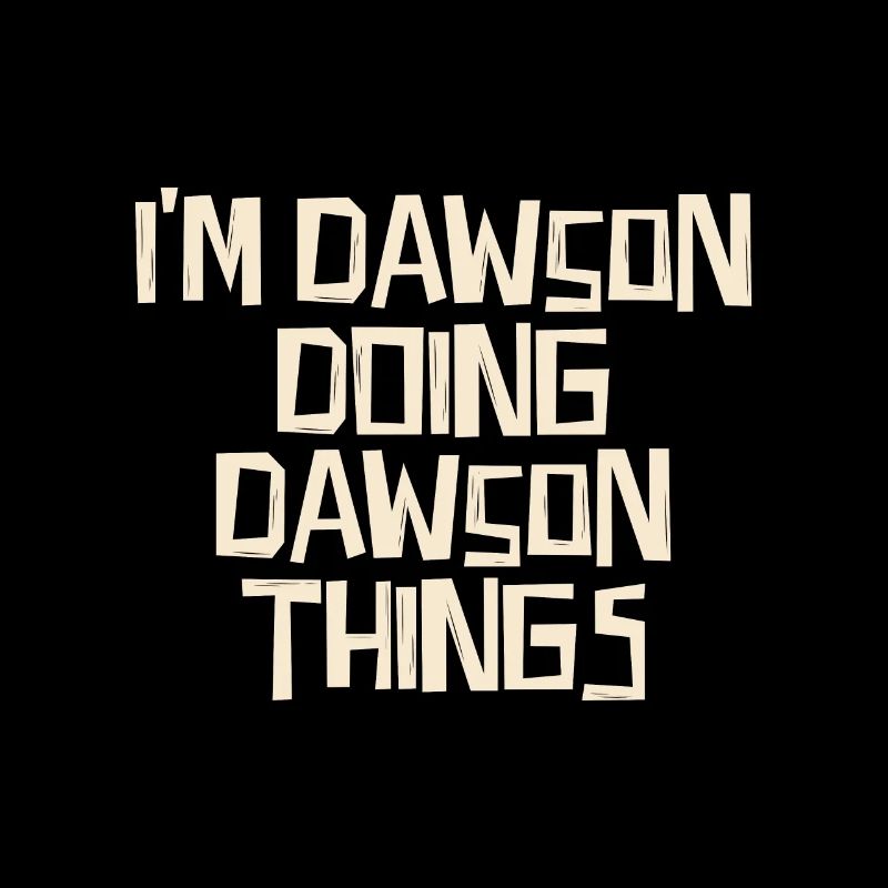 I'm Dawson doing Dawson things